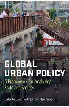 Coperta cărții 'Global Urban Policy: A Framework for Analyzing State and Society - David Kaufmann'