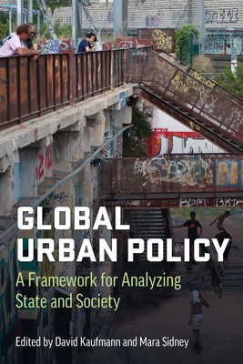 Coperta cărții 'Global Urban Policy: A Framework for Analyzing State and Society - David Kaufmann'