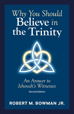 Coperta cărții 'Why You Should Believe in the Trinity: An Answer to Jehovah's Witnesses - Robert M. Bowman'