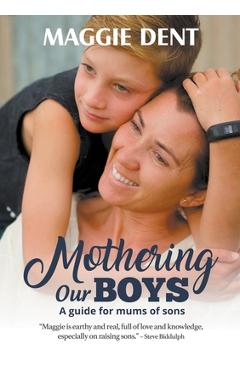 Coperta cărții 'Mothering Our Boys: A guide for mums of sons - Maggie Dent'