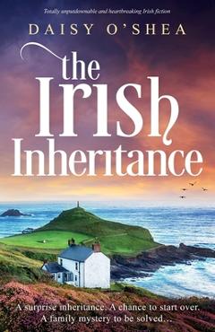 Coperta cărții 'The Irish Inheritance: Totally unputdownable and heartbreaking Irish fiction - Daisy O'shea'