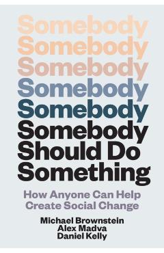 Coperta cărții 'Somebody Should Do Something: How Anyone Can Help Create Social Change - Michael Brownstein'