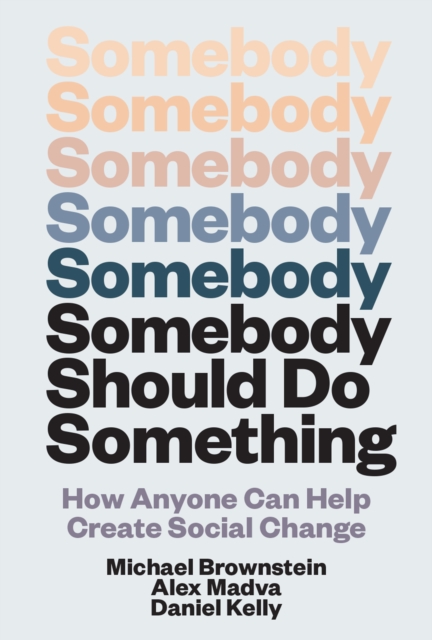 Coperta cărții 'Somebody Should Do Something: How Anyone Can Help Create Social Change - Michael Brownstein'