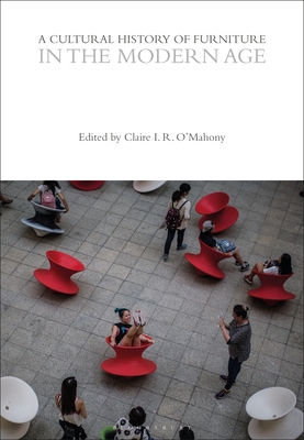 Coperta cărții 'A Cultural History of Furniture in the Modern Age - Claire I. R. O'mahony'