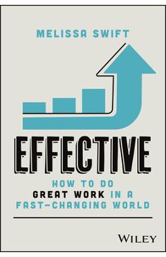 Coperta cărții 'Effective: How to Do Great Work in a Fast-Changing World - Melissa Swift'