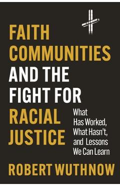 Coperta cărții 'Faith Communities and the Fight for Racial Justice: What Has Worked, What Hasn't, and Lessons We Can Learn - Robert'