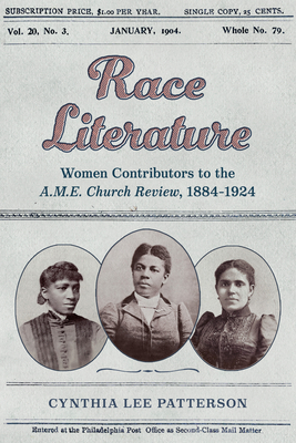 Coperta cărții 'Race Literature: Women Contributors to the A.M.E. Church Review, 1884-1924 - Cynthia Lee Patterson'