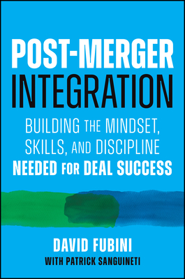 Coperta cărții 'Post-Merger Integration: Building the Mindset, Skills, and Discipline Needed for Deal Success - David Fubini'
