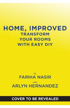 Coperta cărții 'Home, Improved: Transform Your Rooms with Easy DIY - Fariha Nasir'