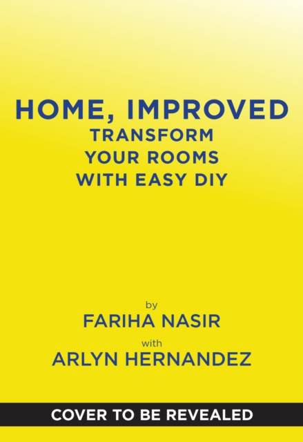 Coperta cărții 'Home, Improved: Transform Your Rooms with Easy DIY - Fariha Nasir'