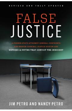 False Justice: A Former State Attorney General Confronts Our Broken Criminal Justice System and Exposes 12 Myths That Convict the Innocent - Jim Petro