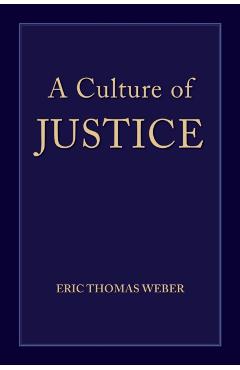A Culture of Justice - Eric Thomas Weber