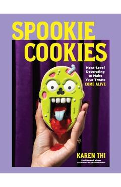 Coperta cărții 'Spookie Cookies: Next-Level Decorating to Make Your Treats Come Alive - Karen Thi'