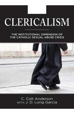 Coperta cărții 'Clericalism: The Institutional Dimension of the Catholic Sexual Abuse Crisis - C. Colt Anderson'