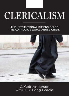 Coperta cărții 'Clericalism: The Institutional Dimension of the Catholic Sexual Abuse Crisis - C. Colt Anderson'