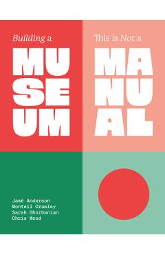 Coperta cărții 'Building a Museum: This Is Not a Manual - Jamē Anderson'