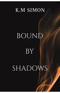 Coperta cărții 'Bound by Shadows - K. M. Simon'