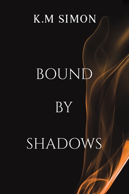 Coperta cărții 'Bound by Shadows - K. M. Simon'