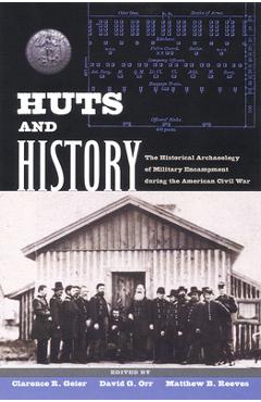 Coperta cărții 'Huts and History: The Historical Archaeology of Military Encampment During the American Civil War - Clarence R. Geier'