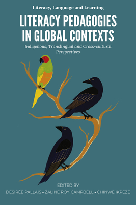 Coperta cărții 'Literacy Pedagogies in Global Contexts: Indigenous, Translingual and Cross-Cultural Perspectives - Desirée Pallais'