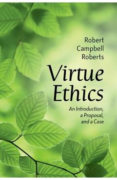 Coperta cărții 'Virtue Ethics: An Introduction, a Proposal, and a Case - Robert Campbell Roberts'