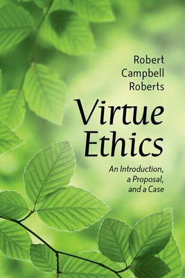 Coperta cărții 'Virtue Ethics: An Introduction, a Proposal, and a Case - Robert Campbell Roberts'