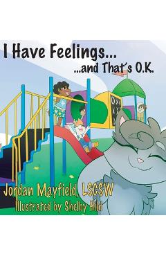 Coperta cărții 'I Have Feelings and That's O.K. - Jordan Mayfield'
