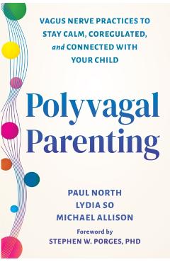 Coperta cărții 'Polyvagal Parenting: Vagus Nerve Practices to Stay Calm, Coregulated, and Connected with Your Child - Paul North'