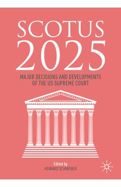 Coperta cărții 'Scotus 2025: Major Decisions and Developments of the Us Supreme Court - Howard Schweber'