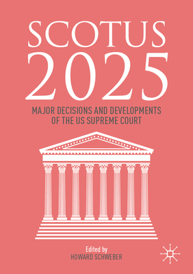 Coperta cărții 'Scotus 2025: Major Decisions and Developments of the Us Supreme Court - Howard Schweber'