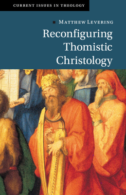 Coperta cărții 'Reconfiguring Thomistic Christology - Matthew Levering'