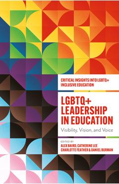 Coperta cărții 'LGBTQ+ Leadership in Education: Visibility, Vision, and Voice - Alex Baird'