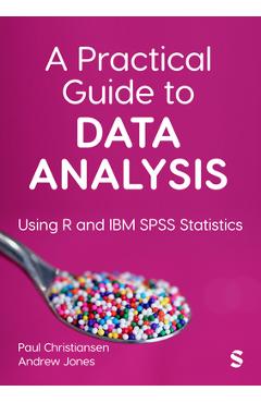 Coperta cărții 'A Practical Guide to Data Analysis: Using R and IBM SPSS Statistics -'