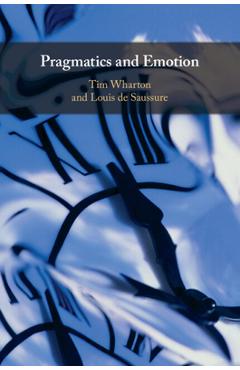 Coperta cărții 'Pragmatics and Emotion - Tim Wharton'