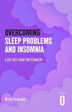 Coperta cărții 'Overcoming Sleep Problems and Insomnia: A Self-Help Guide for Teenagers - Kirstie Anderson'