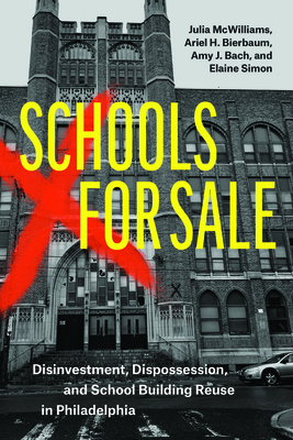 Coperta cărții 'Schools for Sale: Disinvestment, Dispossession, and School Building Reuse in Philadelphia - Julia Mcwilliams'