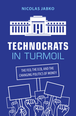 Coperta cărții 'Technocrats in Turmoil: The Fed, the Ecb, and the Changing Politics of Money - Nicolas Jabko'