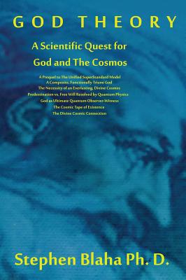 Coperta cărții 'God Theory: A Scientific Quest for God and The Cosmos: A Prequel to The Unified SuperStandard Model, A Composite,'
