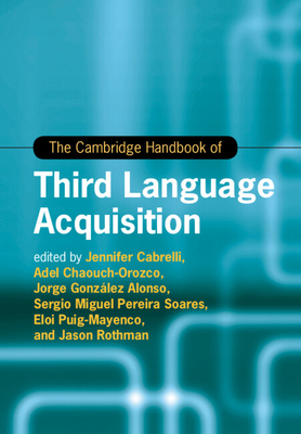 Coperta cărții 'The Cambridge Handbook of Third Language Acquisition - Jennifer Cabrelli'