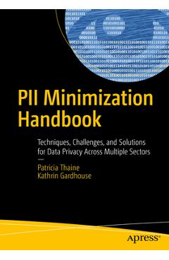 Coperta cărții 'Pii Minimization Handbook: Techniques, Challenges, and Solutions for Data Privacy Across Multiple Sectors - Patricia'