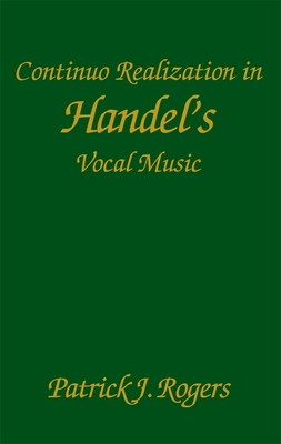 Coperta cărții 'Continuo Realization in Handel's Vocal Music - Patrick J. Rogers'