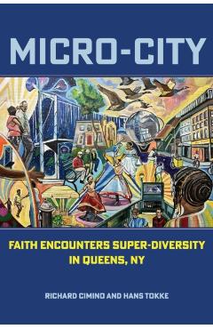 Micro-City: Faith Encounters Super-Diversity in Queens, NY - Richard Cimino