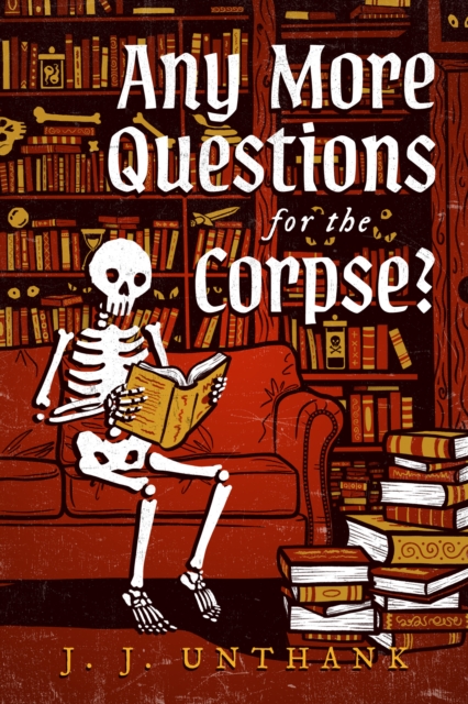 Coperta cărții 'Any More Questions for the Corpse? - J. J. Unthank'