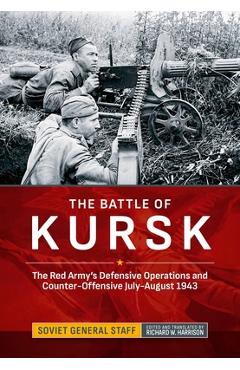 Coperta cărții 'The Battle of Kursk: The Red Army's Defensive Operations and Counter-Offensive July-August 1943 - Richard W. Harrison'
