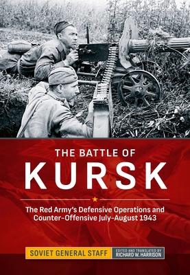 Coperta cărții 'The Battle of Kursk: The Red Army's Defensive Operations and Counter-Offensive July-August 1943 - Richard W. Harrison'