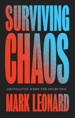 Coperta cărții 'Surviving Chaos: Geopolitics When the Rules Fail - Mark Leonard'