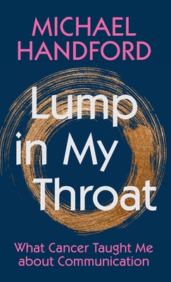 Coperta cărții 'Lump in My Throat: What Cancer Taught Me about Communication - Michael Handford'