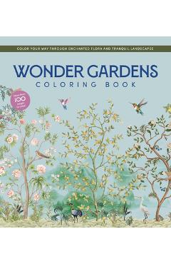 Coperta cărții 'Wonder Gardens Coloring Book: Color Your Way Through Enchanted Flora and Tranquil Landscapes -'