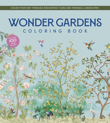 Coperta cărții 'Wonder Gardens Coloring Book: Color Your Way Through Enchanted Flora and Tranquil Landscapes -'