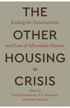 Coperta cărții 'The Other Housing Crisis: Ending the Deterioration and Loss of Affordable Homes - Todd Swanstrom'